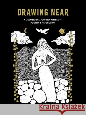 Drawing Near: A Devotional Journey with Art, Poetry, and Reflection John D. Roth Eileen R. Kinch 9781513815145 Herald Press (VA)