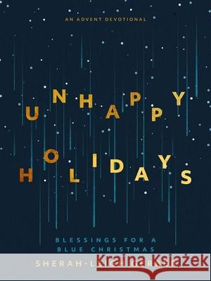 Unhappy Holidays: Blessings for a Blue Christmas Sherah-Leigh Gerber 9781513816470 Herald Press (VA)