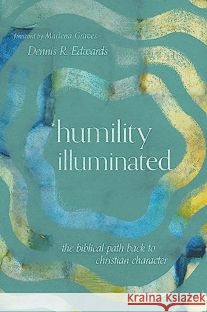 Humility Illuminated Dennis R. Edwards 9781514000441