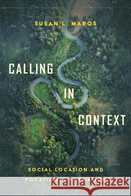 Calling in Context: Social Location and Vocational Formation Susan L. Maros 9781514001448 IVP Academic