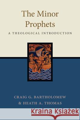 The Minor Prophets: A Theological Introduction Heath A. Thomas 9781514001684