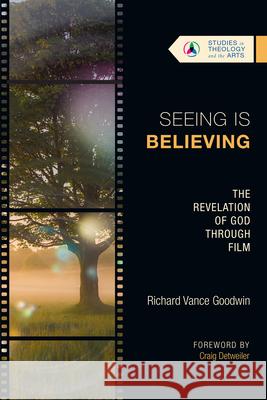 Seeing Is Believing: The Revelation of God Through Film Richard Vance Goodwin 9781514002001 IVP Academic