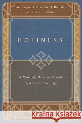 Holiness – A Biblical, Historical, and Systematic Theology Caleb T. Friedeman 9781514002308 IVP Academic