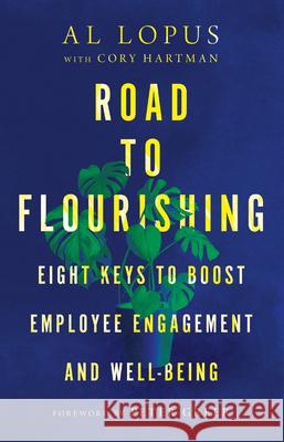 Road to Flourishing: Eight Keys to Boost Employee Engagement and Well-Being Al Lopus Cory Hartman Peter Greer 9781514002469 InterVarsity Press