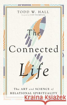 The Connected Life: The Art and Science of Relational Spirituality Todd W. Hall 9781514002612