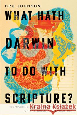 What Hath Darwin to Do with Scripture? – Comparing Conceptual Worlds of the Bible and Evolution Dru Johnson, Dru Johnson 9781514003619 