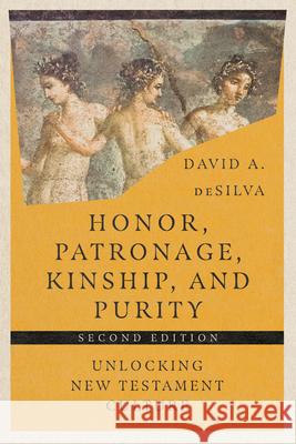 Honor, Patronage, Kinship, and Purity: Unlocking New Testament Culture Desilva, David A. 9781514003855 IVP