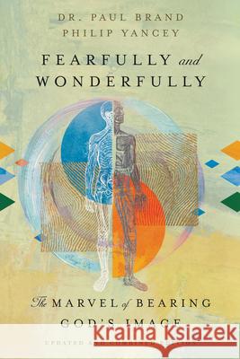 Fearfully and Wonderfully: The Marvel of Bearing God's Image Paul Brand Philip Yancey 9781514003879 IVP