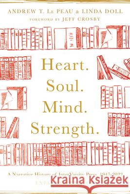 Heart. Soul. Mind. Strength. – A Narrative History of InterVarsity Press, 1947–2022  9781514004173 InterVarsity Press