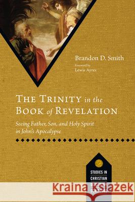The Trinity in the Book of Revelation: Seeing Father, Son, and Holy Spirit in John\'s Apocalypse Brandon D. Smith Lewis Ayres 9781514004180 IVP Academic