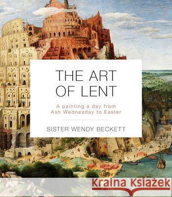 The Art of Lent: A Painting a Day from Ash Wednesday to Easter Wendy Beckett 9781514004265 IVP
