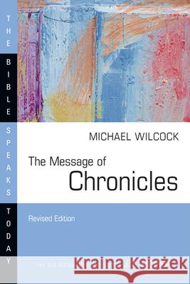 The Message of Chronicles Michael Wilcock 9781514004739 IVP Academic