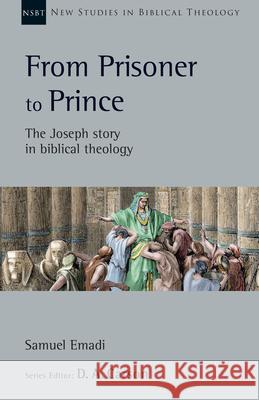 From Prisoner to Prince: The Joseph Story in Biblical Theology Samuel Emadi D. A. Carson 9781514005460 IVP Academic