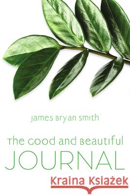 THE GOOD AND BEAUTIFUL JOURNAL SMITH  JAMES BRYAN 9781514005866