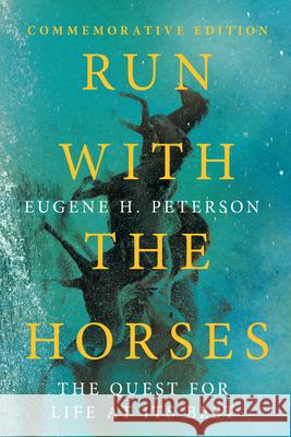 Run with the Horses - The Quest for Life at Its Best Eugene H. Peterson Eric E. Peterson 9781514006160 IVP