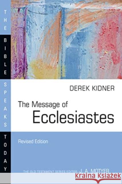 The Message of Ecclesiastes: A Time to Mourn and a Time to Dance Derek Kidner 9781514006313 IVP Academic