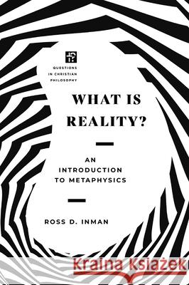 What Is Reality?: An Introduction to Metaphysics Ross Inman 9781514006801 IVP Academic