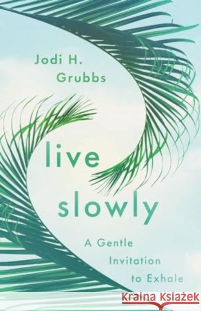 Live Slowly - A Gentle Invitation to Exhale  9781514007082 IVP