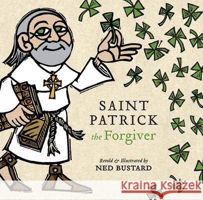 Saint Patrick the Forgiver - The History and Legends of Ireland`s Bishop Ned Bustard 9781514007242 IVP Kids
