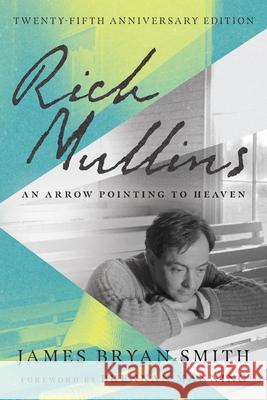 Rich Mullins - An Arrow Pointing to Heaven James Bryan Smith Brennan Manning 9781514007341