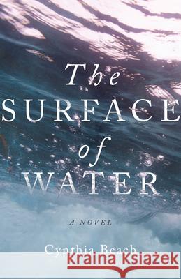 The Surface of Water: A Novel Cynthia Beach 9781514007532 InterVarsity Press