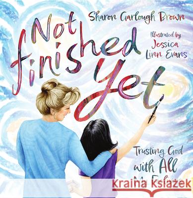 Not Finished Yet: Trusting God with All My Feelings Sharon Garlough Brown Jessica Lin 9781514007952 IVP Kids