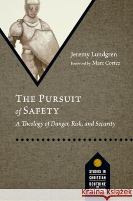 The Pursuit of Safety: A Theology of Danger, Risk, and Security Jeremy Lundgren 9781514008010 IVP Academic