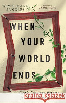 When Your World Ends - God`s Creative Process for Rebuilding a Life  9781514008256 IVP