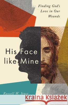 His Face like Mine - Finding God`s Love in Our Wounds  9781514009086 IVP