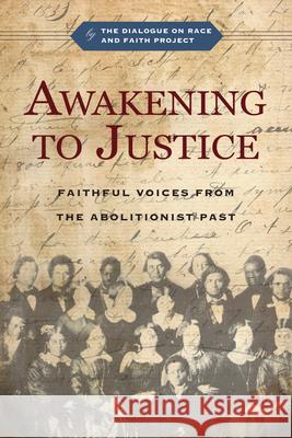Awakening to Justice: Faithful Voices from the Abolitionist Past The Dialogue on Race and Faith Project   Jemar Tisby Christopher P. Momany 9781514009185