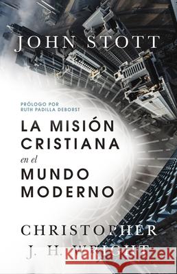 La Misi?n Cristiana En El Mundo Moderno John R. W. Stott Christopher J. H. Wright Ruth Padilla Deborst 9781514009260 IVP Espanol