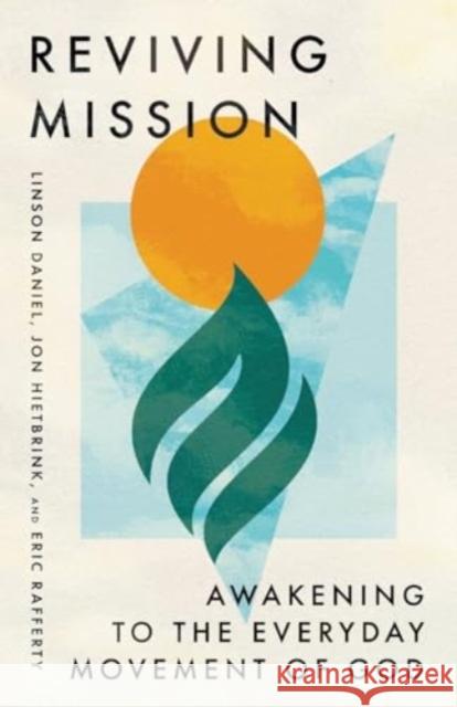 Reviving Mission: Awakening to the Everyday Movement of God Eric Rafferty 9781514009628 InterVarsity Press