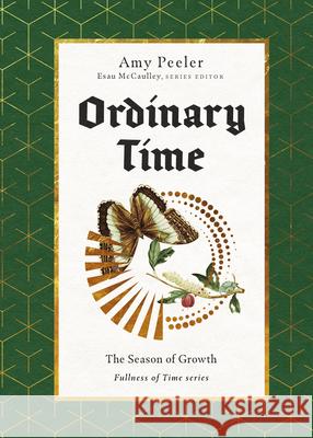 Ordinary Time: The Season of Growth Amy Peeler 9781514009680