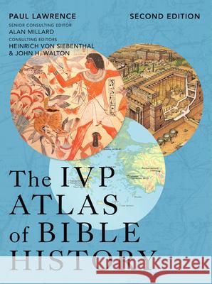 The IVP Atlas of Bible History A. R. Millard John H. Walton Paul Lawrence 9781514011782 IVP Academic