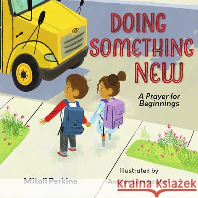 Doing Something New: A Prayer for Beginnings Mitali Perkins Andr?s Landaz?bal 9781514013328 IVP Kids
