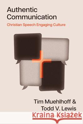 Authentic Communication: Christian Speech Engaging Culture Tim Muehlhoff Todd V. Lewis 9781514016084 IVP Academic