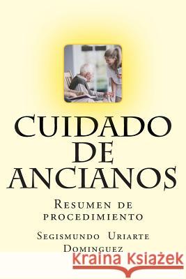 Cuidado de ancianos: Resumen de procedimiento Dominguezz, Segismundo Uriarte 9781514100479