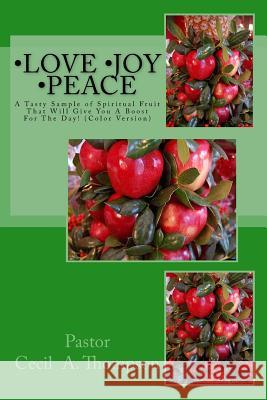 Love Joy Peace by Pastor Cecil A. Thompson: A Tasty Sample of Spiritual Fruit That Will Give You A Boost For The Day! Hunter, Larry E. 9781514100875