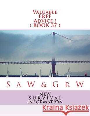 Valuable FREE Advice ! ( BOOK 37 ): New S U R V i V A L Information W, G. R. 9781514101063 Createspace