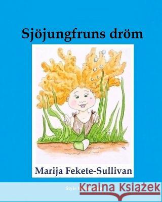 Sjöjungfrus dröm Fekete-Sullivan, Marija 9781514101216 Createspace Independent Publishing Platform