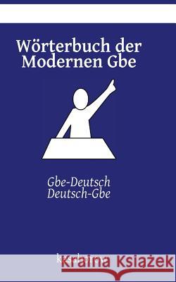 Wörterbuch der Modernen Gbe: Gbe-Deutsch, Deutsch-Gbe Kasahorow 9781514101407