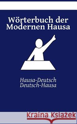 Wörterbuch der Modernen Hausa: Hausa-Deutsch, Deutsch-Hausa Kasahorow 9781514101759