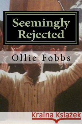 Seemingly Rejected: The Reality of the Wilderness Experience Dr Ollie B. Fobb 9781514102589 Createspace