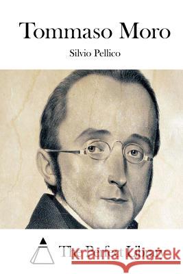 Tommaso Moro Silvio Pellico The Perfect Library 9781514102909 Createspace