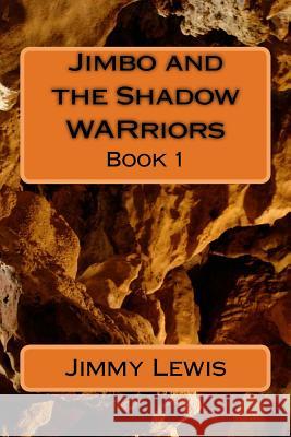 Jimbo and the Shadow WARriors: The Shadow War Lewis, Jimmy 9781514103616