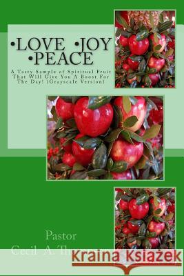 Love Joy Peace: A Tasty Sample of Spiritual Fruit That Will Give You A Boost For The Day! ( Grayscale Version) Larry E. Hunter Pastor Cecil a. Thompson 9781514103890