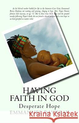 Having Faith in God: Desperate Hope Emmanuel Bravy Daykeay 9781514103968 Createspace