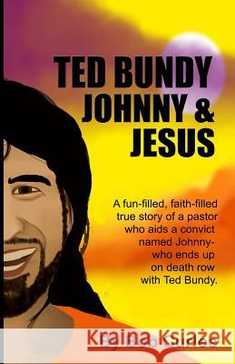 Ted Bundy, Johnny and Jesus Bob Curlee 9781514107034 Createspace