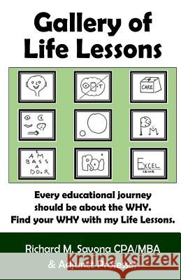 Gallery of Life Lessons: Every educational journey should be filled with Life Lesson Pit-Stops Savona, Richard M. 9781514107874