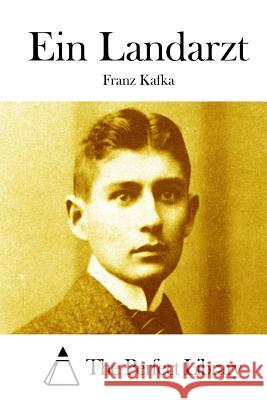 Ein Landarzt Franz Kafka The Perfect Library 9781514107904 Createspace